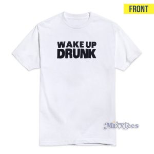 Wiz Khalifa Wake up Drunk T-Shirt For Unisex