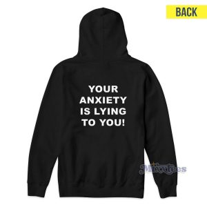 Your Anxiety Is Lying To You Hoodie for Unisex