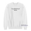 Your Boyfriend Sucks Sweatshirt for Unisex