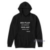 Go Play With Somebody Who Aint Gone Kill You Hoodie