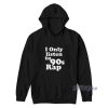 I Only Listen To 90S Rap Hoodie for Unisex