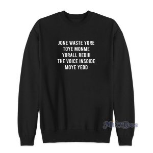 JONE WASTE YORE TOYE MONME YORALL REDIII Sweatshirt