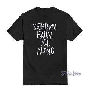 Kathryn Hahn All Along T-Shirt For Unisex