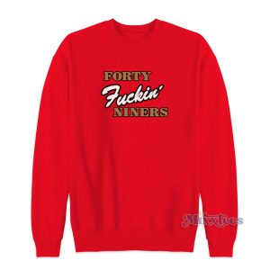 Forty Fuckin' Niners Sweatshirt for Unisex