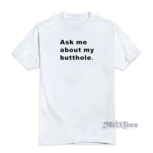 TUSHY Butthole Ask Me About My Butthole T-Shirt