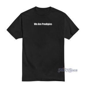 We Are Prodigies T-Shirt For Unisex