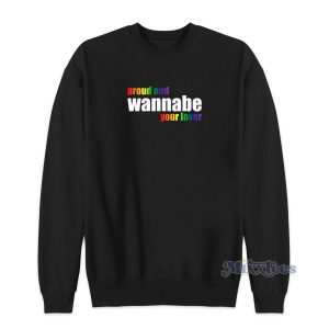 Proud and Wannabe Your Lover Sweatshirt for Unisex