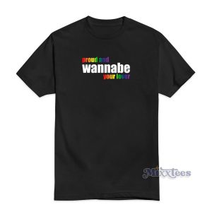 Proud and wannabe Your Lover T-Shirt For Unisex