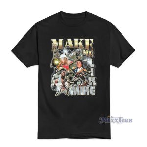 Make Me Like Mike T-Shirt For Unisex