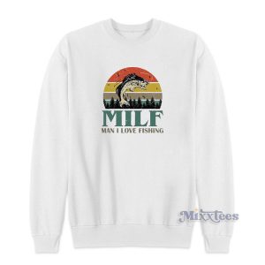 Milf Man I Love Fishing Sweatshirt for Unisex