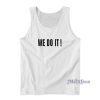 WE DO IT Tank Top for Unisex