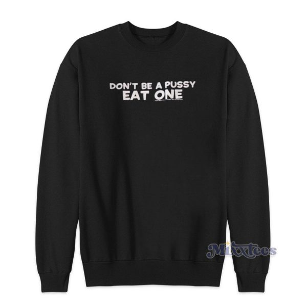 Dont Be A Pussy Eat One Sweatshirt for Unisex