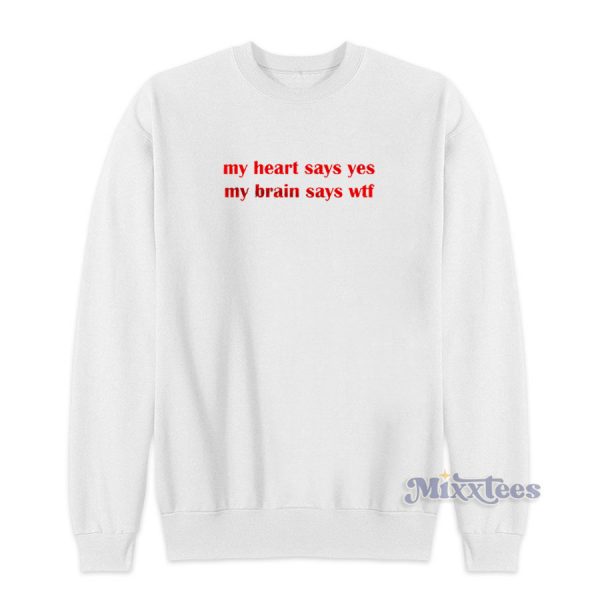 My Heart Says Yes My Brain Says WTF Sweatshirt for Unisex