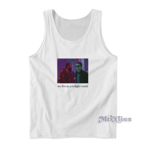 We Live In A Twilight World Tank Top for Unisex