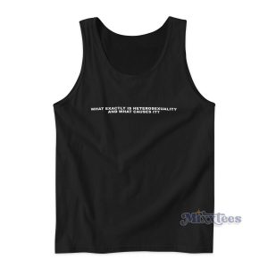 What Exactly Is Heterosexuality And What Causes It Tank Top