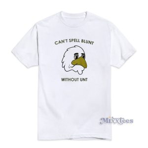 Can't Spell Blunt Without Unt T-Shirt