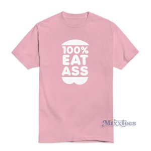 100% Eat Ass T-Shirt For Unisex