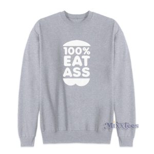 100% Eat Ass Sweatshirt For Unisex