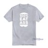 100% Eat Ass T-Shirt For Unisex