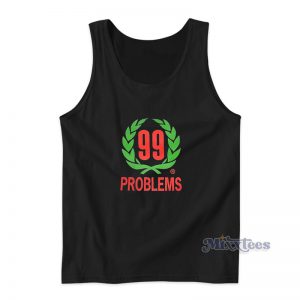 99 Problems Tank Top For Unisex