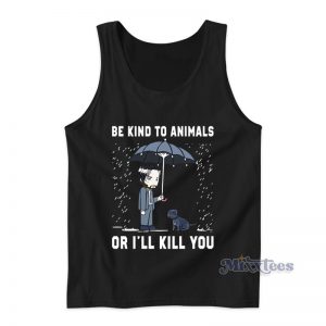 Keanu Reeves Be Kind To Animals Or I'll Kill You Tank Top