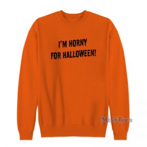 I'm Horny For Halloween Sweatshirt