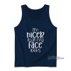 Im Nicer Than My Face Looks Tank Top For Unisex
