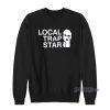 Local Trap Star Sweatshirt For Unisex