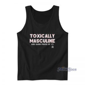 Toxically Masculine And Damn Proud Of It Tank Top