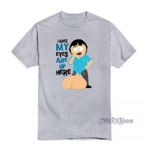 Randy Marsh Ladies My Eyes Are Up Here T-Shirt