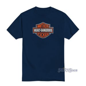 Highly Dangerous Mother Fucker T-Shirt For Unisex