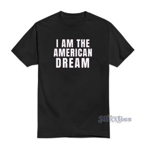 I Am The American Dream T-Shirt For Unisex