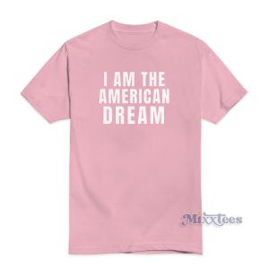 I Am The American Dream T-Shirt For Unisex