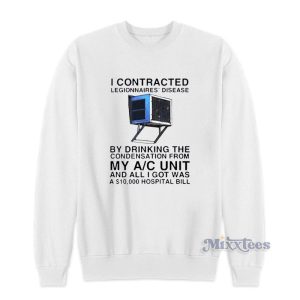 I Contracted Legionnaires Disease Sweatshirt For Unisex
