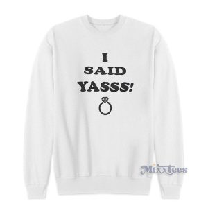 I Said Yasss Engagement Ring Sweatshirt For Unisex
