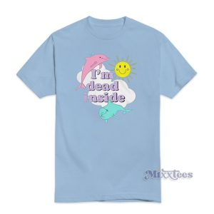 I'm Dead Inside - Cheerful Dolphins And Sunshine T-Shirt I'm Dead Inside - Cheerful Dolphins And Sunshine T-Shirt