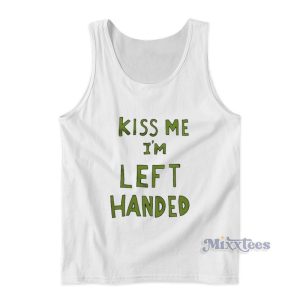 Kiss Me I'm Left Handed Tank Top For Unisex