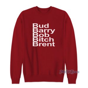 Bud Barry Bob Bitch Brent Sweatshirt For Unisex
