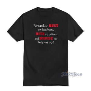Twilight Edward Can Bust My Headboard T-Shirt