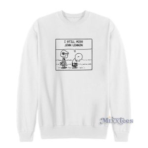 I Still Miss John Lennon Sweatshirt For Unisex