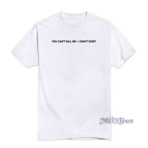 Kehlani You Can't Kill Me I Don't Exist T-Shirt