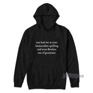 You Had Me At Your Immaculate Spelling Hoodie