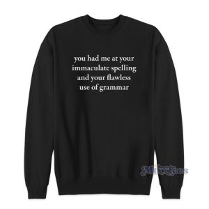 You Had Me At Your Immaculate Spelling Sweatshirt