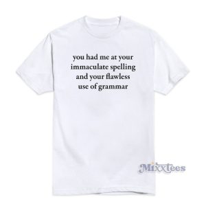 You Had Me At Your Immaculate Spelling T-Shirt
