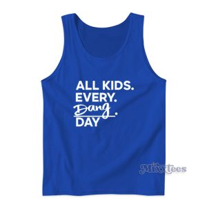 All Kids Every Dang Day Tank Top For Unisex
