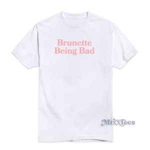 Brunette Being Bad T-Shirt For Unisex