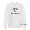 Family Ke Masepa Sweatshirt For Unisex