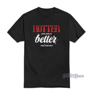 Hotter Than Your Ex T-Shirt For Unisex