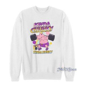Kinda Chunky Kinda Hunky Sweatshirt For Unisex