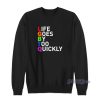 Life Goes By Too Quickly Sweatshirt For Unisex